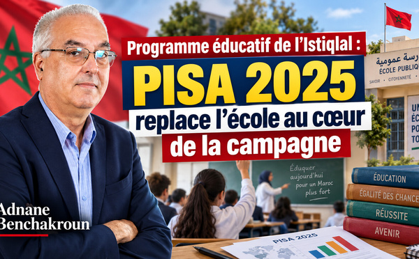 Programme éducatif de l’Istiqlal : PISA 2025 replace l’école au cœur de la campagne