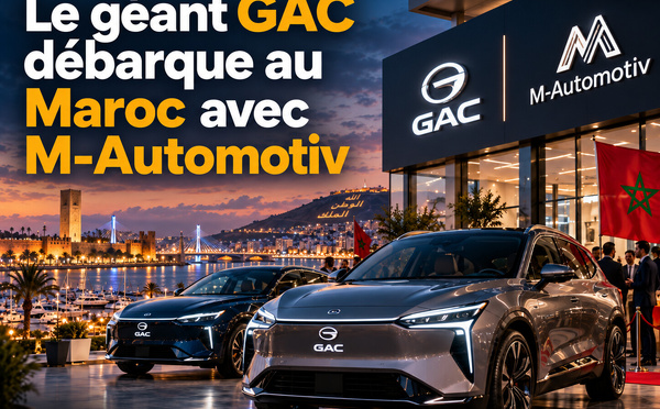 Le géant GAC débarque au Maroc avec M-Automotiv et redessine la mobilité de demain