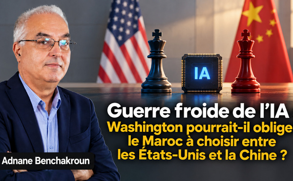 ​Guerre froide de l’IA : Washington pourrait-il obliger le Maroc à choisir entre les États-Unis et la Chine ?