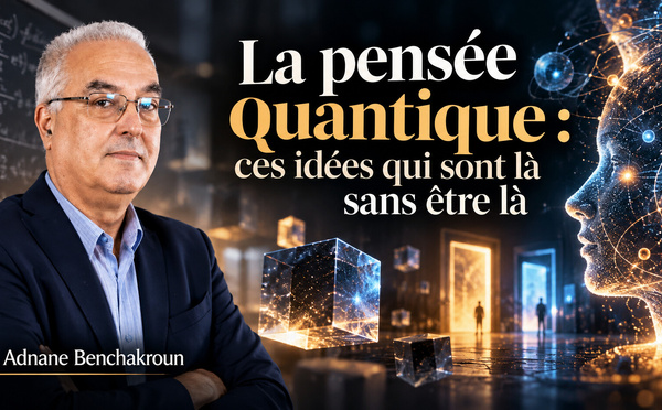 ​La pensée quantique : ces idées qui sont là sans être là