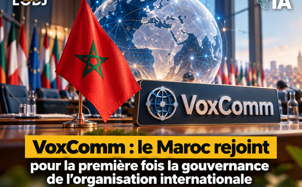 VoxComm : le Maroc rejoint pour la première fois la gouvernance de l’organisation internationale