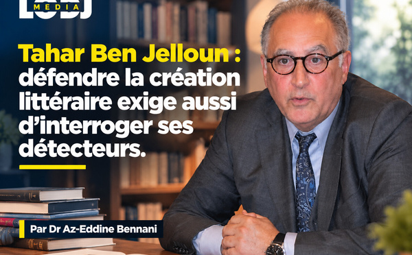 Tahar Ben Jelloun : défendre la création littéraire exige aussi d’interroger ses détecteurs
