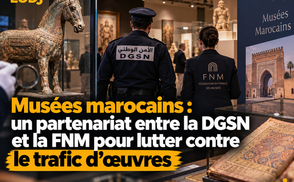 Musées marocains : un partenariat entre la DGSN et la FNM pour lutter contre le trafic d'œuvres