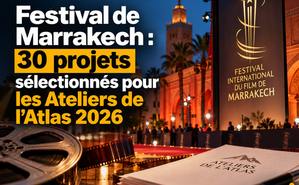 Festival de Marrakech : 30 projets sélectionnés pour les Ateliers de l’Atlas 2026