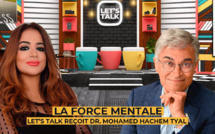 La force mentale : Let’s Talk reçoit Dr. Mohamed Hachem Tyal