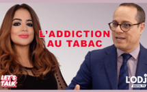 LET'S TALK reçoit Pr Jallal Tawfik : l’addiction au Tabac et comment s’en sortir ?