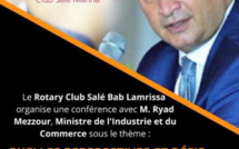 Le Rotary club Salé Bab Lamrissa organise une conférence avec M.Ryad Mezzour, ministre de l'industrie et du commerce sous le thème :