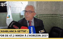 Casablanca-Settat : les grandes lignes du PDR de 47,2 MMDH à l’horizon 2027