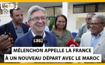 Mélenchon appelle la France à un nouveau départ avec le Maroc