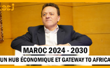 Mohammed Abdeljalil : Maroc 2024 - 2030, un hub économique et gateway to Africa !