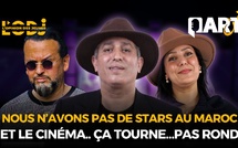 Nous n’avons pas de stars au Maroc et le Cinéma.. Ça tourne…pas rond