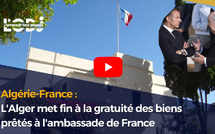 Algérie-France : L'Alger met fin à la gratuité des biens prêtés à l'ambassade de France