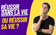 Réussir dans la vie ou réussir sa vie ? 