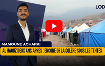 [vidéo] : Al Haouz deux ans après: mémoire blessée et encore de la colère sous les tentes