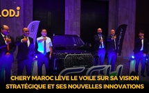 Chery Maroc lève le voile sur sa vision stratégique et ses nouvelles innovations