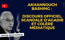 [Vidéo] : Akhannouch bashing : discours officiel, scandale d’Agadir et colère médiatique