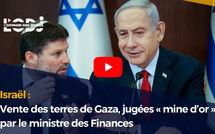 Israël : Vente des terres de Gaza, jugées « mine d’or » par le ministre des Finances