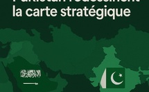 Arabie Saoudite – Pakistan redessinent la carte stratégique