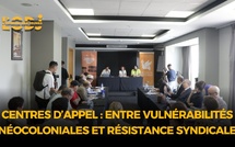 Centres d’appel : entre vulnérabilités néocoloniales et nouvelles formes de résistance syndicale