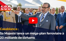 Casablanca : Sa Majesté lance un méga-plan ferroviaire à 20 milliards de dirhams
