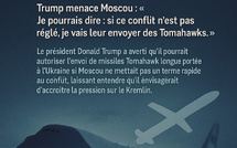 Trump menace Moscou : « Je pourrais dire : si ce conflit n’est pas réglé, je vais leur envoyer des Tomahawks. »