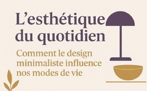 L’esthétique du quotidien : comment le design minimaliste influence nos modes de vie