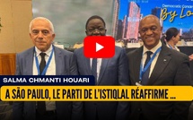 [vidéo] : À São Paulo, le Parti de l’Istiqlal réaffirme la ligne diplomatique du Maroc et son agenda démocratique