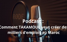 Podcast : Comment TAKAMOUL veut créer des milliers d’emplois au Maroc