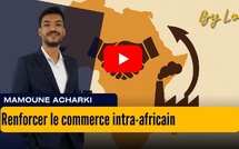 [vidéo] : Renforcer le commerce intra-africain : le Maroc en première ligne