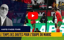 [vidéo] : Le temps des doutes pour l'équipe du Maroc : des raisons de s'inquiéter ?