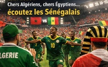 Chers Algériens, chers Égyptiens… écoutez les Sénégalais