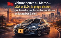 Voiture neuve au Maroc.. LOA et LLD : le piège discret qui transforme les automobilistes en locataires à vie !
