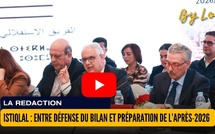 [vidéo] : Istiqlal : entre défense du bilan et préparation de l’après-2026