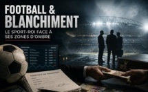 Football mondial et blanchiment, le sport-roi face à ses zones d’ombre..