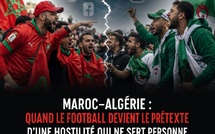 Maroc–Algérie : quand le football devient le prétexte d'une hostilité qui ne sert personne