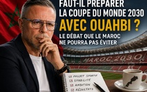 Faut-il préparer la Coupe du monde 2030 avec Mohamed Ouahbi ? 