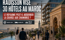 Radisson vise 30 hôtels : le Maroc peut-il absorber la course aux chambres ?