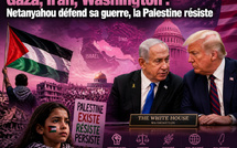 Gaza, Iran, Washington : Netanyahou défend sa guerre, la Palestine résiste