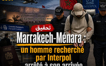 Marrakech-Ménara : un homme recherché par Interpol arrêté à son arrivée