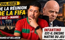 Coulisses de la réunion la FIFA à Salé - Maroc : Infantino est-il encore maître du jeu ?