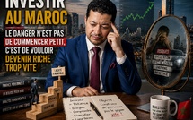 Investir au Maroc : Le danger n’est pas de commencer petit, c’est de vouloir devenir riche trop vite !