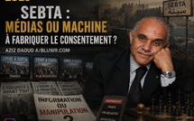 ​Sebta: médias ou machine à fabriquer le consentement ?
