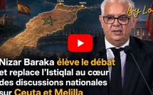 [vidéo] : Nizar Baraka élève le débat et replace l’Istiqlal au cœur des discussions nationales sur Ceuta et Melilla