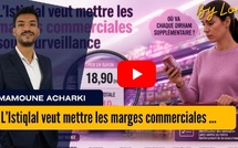 [vidéo] : L’Istiqlal veut mettre les marges commerciales sous surveillance