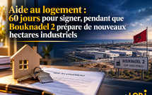 ​Aide au logement : 60 jours pour signer, pendant que Bouknadel 2 prépare de nouveaux hectares industriels