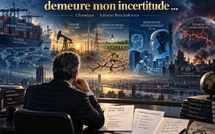 Chronique de l’incertain : ​la seule certitude demeure l’incertitude