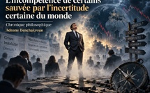 ​L’incompétence de certains sauvée par l’incertitude certaine du monde