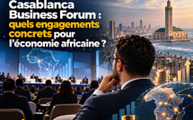 Casablanca Business Forum : quels engagements concrets pour l’économie africaine ?