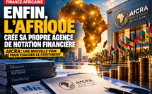 Enfin, l’Afrique crée sa propre agence de notation financière : AfCRA, un tournant historique